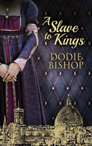 Title: A Slave To Kings, Author: Dodie Bishop