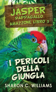 Title: I Pericoli Della Giungla, Author: Sharon C Williams