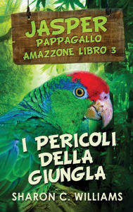 Title: I Pericoli Della Giungla, Author: Sharon C. Williams