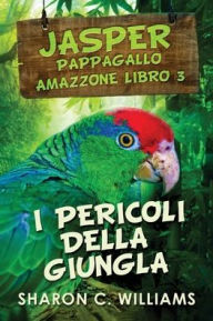 Title: I Pericoli Della Giungla, Author: Sharon C. Williams