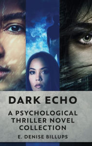 Title: Dark Echo: A Psychological Thriller Novel Collection, Author: E. Denise Billups