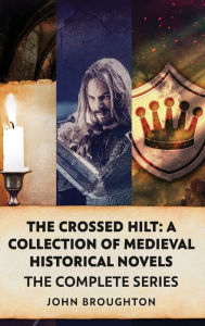 Title: The Crossed Hilt: A Collection Of Medieval Historical Novels, Author: John Broughton