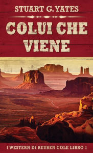 Title: Colui Che Viene, Author: Stuart G. Yates
