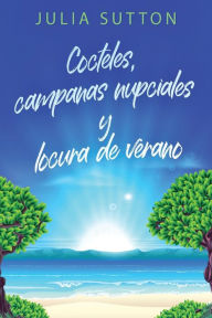 Title: Cocteles, campanas nupciales y locura de verano, Author: Julia Sutton