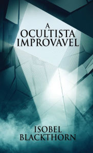 Title: A Ocultista Improvável, Author: Isobel Blackthorn