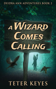 Title: A Wizard Comes Calling, Author: Teter Keyes