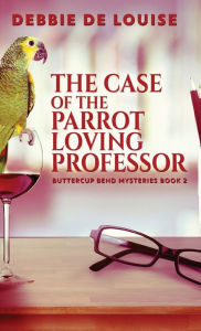 Title: The Case of the Parrot Loving Professor, Author: Debbie De Louise