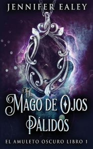 Title: El Mago de Ojos Pálidos, Author: Jennifer Ealey