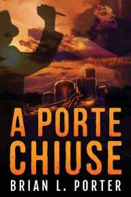 Title: A Porte Chiuse, Author: Brian L Porter
