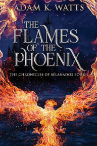 Title: The Flames Of The Phoenix, Author: Adam K. Watts