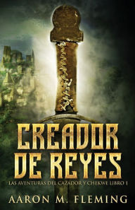 Title: Creador de Reyes, Author: Aaron M. Fleming