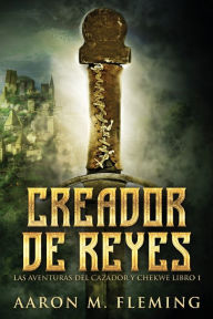 Title: Creador de Reyes, Author: Aaron M. Fleming