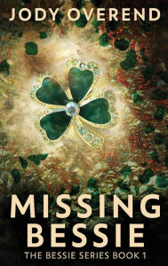 Title: Missing Bessie, Author: Jody Overend