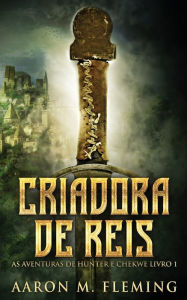 Title: Criadora De Reis, Author: Aaron M Fleming