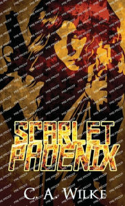 Title: Scarlet Phoenix, Author: C a Wilke