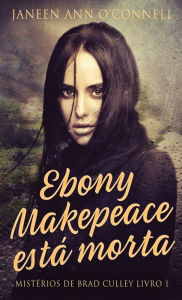 Title: Ebony Makepeace está morta, Author: Janeen Ann O'Connell