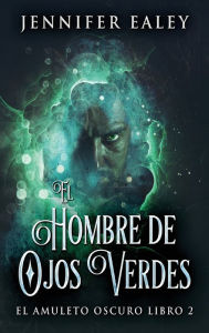Title: El Hombre de Ojos Verdes, Author: Jennifer Ealey