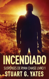 Title: Incendiado, Author: Stuart G Yates