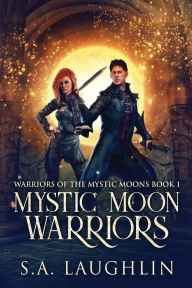 Title: Mystic Moon Warriors, Author: S a Laughlin