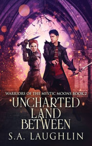 Title: Uncharted Land Between, Author: S a Laughlin