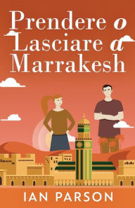 Title: Prendere o lasciare a Marrakesh, Author: Ian Parson