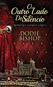 Title: O Outro Lado Do Silï¿½ncio, Author: Dodie Bishop