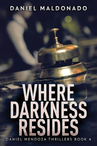 Title: Where Darkness Resides, Author: Daniel Maldonado