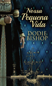 Title: Nossa Pequena Vida, Author: Dodie Bishop