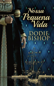 Title: Nossa Pequena Vida, Author: Dodie Bishop