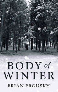 Title: Body Of Winter, Author: Brian Prousky