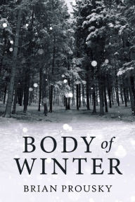 Title: Body Of Winter, Author: Brian Prousky