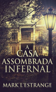 Title: A Casa Assombrada Infernal, Author: Mark L'Estrange