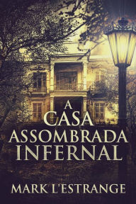 Title: A Casa Assombrada Infernal, Author: Mark L'Estrange