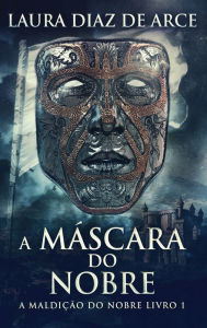 Title: A MÃ¯Â¿Â½scara do Nobre, Author: Laura Diaz de Arce