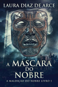 Title: A MÃ¯Â¿Â½scara do Nobre, Author: Laura Diaz de Arce