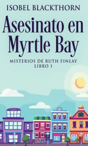 Title: Asesinato en Myrtle Bay, Author: Isobel Blackthorn