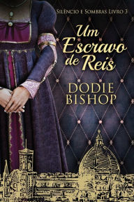 Title: Um Escravo de Reis, Author: Dodie Bishop