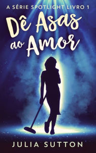Title: Dï¿½ Asas ao Amor, Author: Julia Sutton