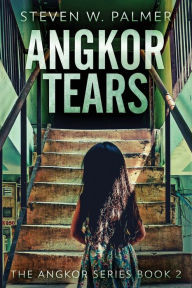 Title: Angkor Tears, Author: Steven W Palmer