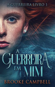 Title: A Guerreira Em Mim, Author: Brooke Campbell