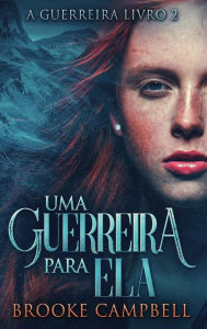 Title: Uma Guerreira Para Ela, Author: Brooke Campbell