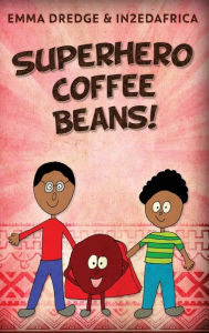 Title: Superhero Coffee Beans!, Author: Emma Dredge