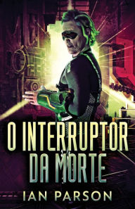 Title: O Interruptor da Morte, Author: Ian Parson