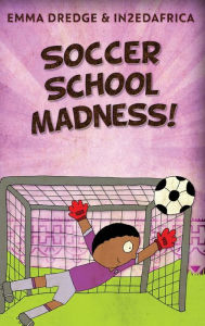 Title: Soccer School Madness!, Author: Emma Dredge