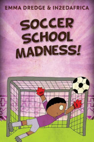 Title: Soccer School Madness!, Author: Emma Dredge