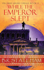 Title: While The Emperor Slept, Author: B R Stateham