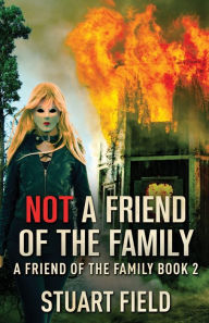 Title: Not A Friend Of The Family, Author: Stuart Field