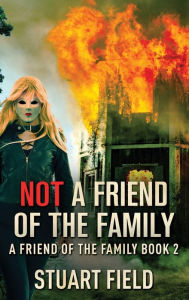 Title: Not A Friend Of The Family, Author: Stuart Field