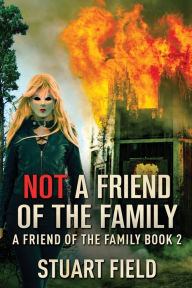 Title: Not A Friend Of The Family, Author: Stuart Field