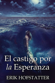 Title: El castigo por la esperanza, Author: Erik Hofstatter
